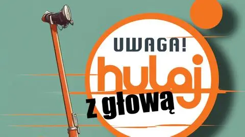 Rusza akcja Uwagi! "Hulaj z głową"